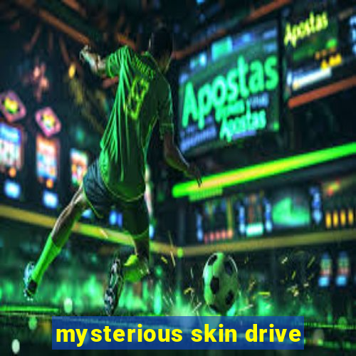 mysterious skin drive